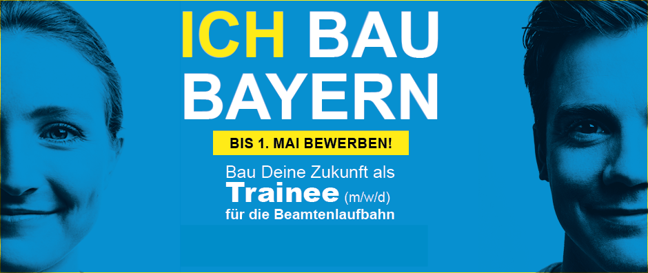 Links und rechts jeweils ein zur Hälfte angeschnittenes Porträt eines Frauen- und Männergesichts. In der Mitte Text: Ich bau Bayern. Bis 1. Mai bewerben! Bau Deine Zukunft als Trainee (m/w/d) für die Beamtenlaufbahn www.ich-bau-bayern.de - © StMB